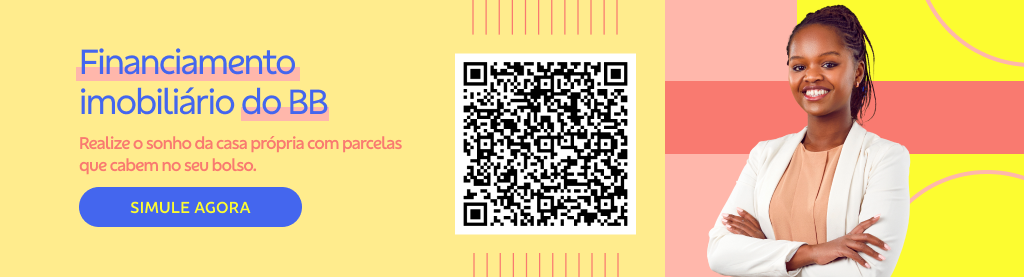 Banner com fundo amarelo e elementos gráficos. A direta mulher negra de braços cruzados. No centro QRCode. Na esquerda texto:

Financiamento imobiliário do BB 

Realize o sonho da casa própria com parcelas que cabem no seu bolso. 

Botão: Simule agora