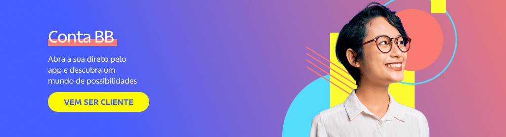 Banner com fundo azul com degradê para o rosa. Do lado direito mulher oriental de óculos sorrindo e elementos gráficos no fundo. Do lado esquerdo texto:

Conta BB 

Abra a sua direto pelo app e descubra um mundo de possibilidades.

Botão: Vem ser cliente
