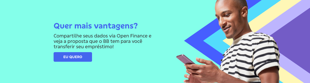 Banner com fundo azul claro. Na direita homem de camisa listrada usando celular. Na esquerda texto.
Quer mais vantagens?
Compartilhe seus dados via Open Finance e veja a proposta que o BB tem para você transferir seu empréstimo!
Botão: Eu quero
