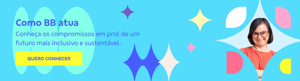 Banner com fundo azul e elementos gráficos. Na direita mulher de óculos. Na esquerda seguinte texto: 
Como BB atua
Conheça os compromissos em prol de um futuro mais inclusivo e sustentável. 
Botão: Quero conhecer