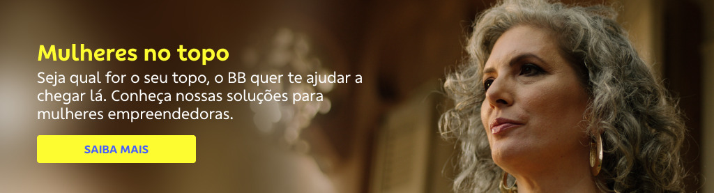 Banner com mulher de cabelos grisalhos a direita e seguinte texto a esquerda:
Mulheres no topo
Seja qual for o seu topo, o BB quer te ajudar a chegar lá. Conheça nossas soluções para mulheres empreendedoras.
Botão: Saiba mais