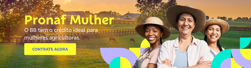 Banner com três mulheres de chapéu do lado esquerdo. Campo no fundo. Do lado direito texto:

Pronaf Mulher

O BB tem o crédito ideal para mulheres agricultoras. 

Botão: Contrate agora