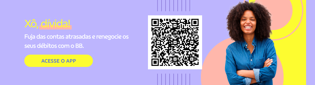 Banner com fundo lilás. Mulher sorrindo no canto direito e no centro qrcode.  

Título: Xô, dívida! 

Fuja das contas atrasadas e renegocie os seus débitos com o BB.  

Botão: Acesse o app 