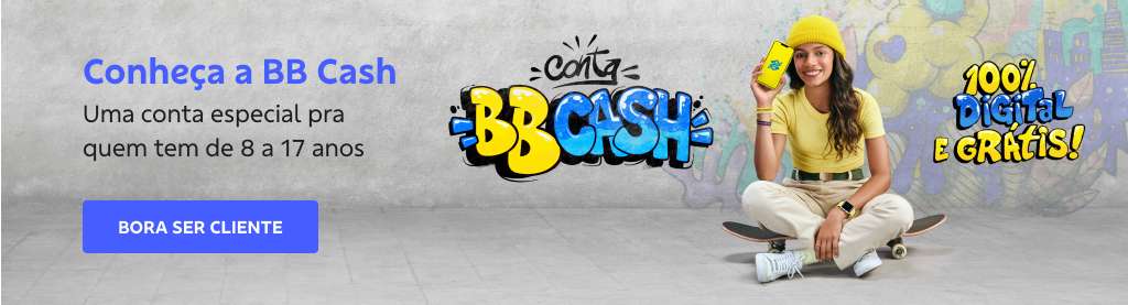 Banner com fundo cinza. Do lado direito a atleta Raissa Leal sentada num skate, texto “100% digital e grátis”. No centro ‘Conta BB Cash” em grafite. Do lado esquerdo texto: 
Conheça a BB Cash 
Uma conta especial pra quem tem de 8 a 17 anos.  
Botão: Bora ser cliente 