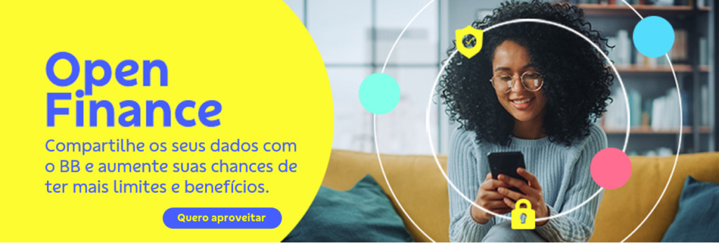 Banner retangular com uma sala ao fundo. À direita uma mulher negra sorri enquanto mexe no celular. Ela usa óculos de grau e blusa azul. 

À  esquerda o texto: Open Finance

Compartilhe os seus dados com o BB e aumente suas chances de ter mais limites e benefícios.

Botão: Quero aproveitar