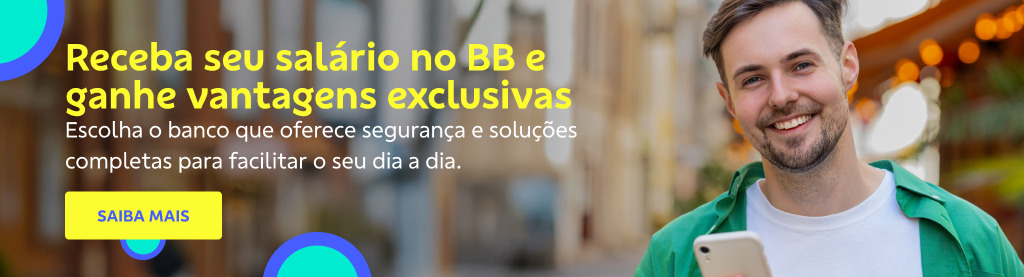 Banner retangular com fundo de ambiente externo desfocado. À direita um homem branco sorri segurando o celular, ele usa camisa verde aberta e dentro, uma camiseta branca.
À esquerda o texto: Receba seu salário no BB e ganhe vantagens exclusivas
Escolha o banco que oferece segurança e soluções completas para facilitar o seu dia a dia.
Botão: Saiba mais