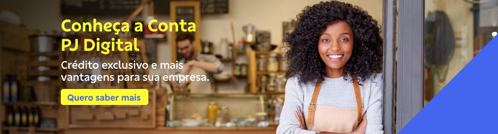 Banner com mulher negra e triangulo azul do lado direito. Na esquerda texto: 

Conheça a Conta PJ Digital  

Crédito exclusivo e mais vantagens para sua empresa.  

Botão: Quero saber mais  