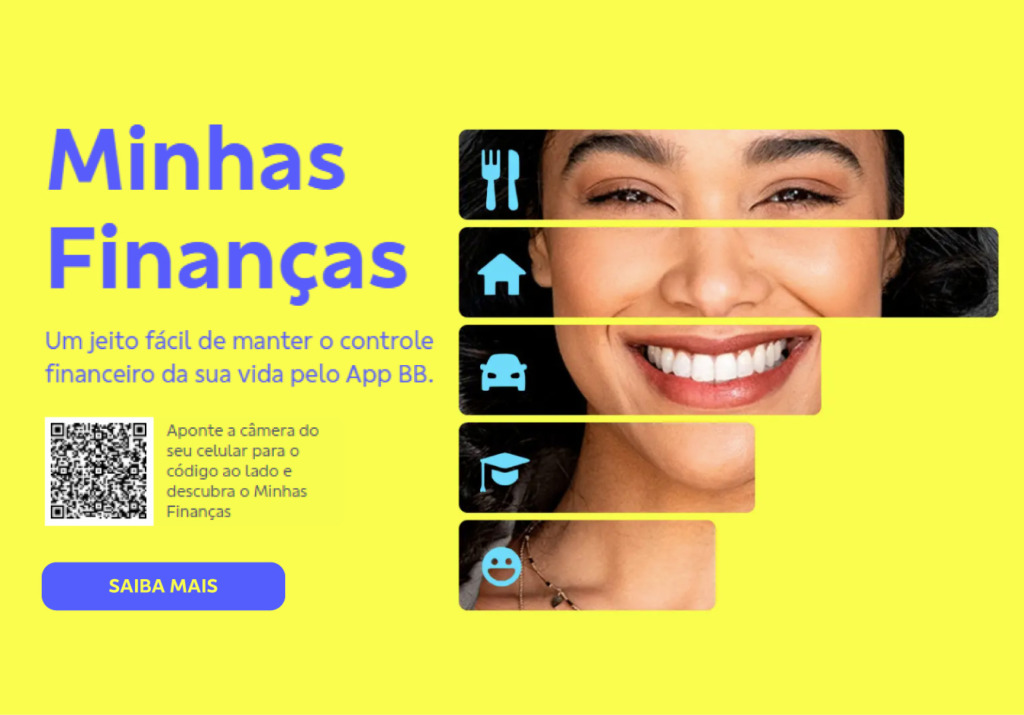 Minhas finanças. Um jeito fácil de manter o controle financeiro da sua vida pelo App BB. Imagem de QR Code com o texto: aponte a câmera do seu celular para o código ao lado e descubra o Minhas Finanças. Botão Saiba mais. Imagem de mulher sorrindo.