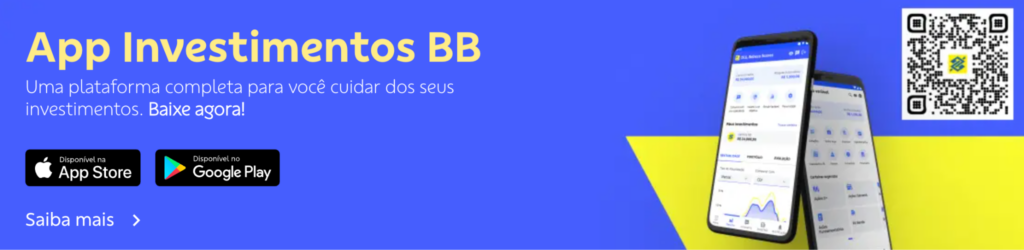 Banner retangular com fundo azul e com um triângulo amarelo no lado direito. No canto esquerdo, em destaque, texto em amarelo: "App Investimentos BB". Abaixo, em branco: "Uma plataforma completa para você cuidar dos seus investimentos. Baixe agora!". Há ícones das lojas digitais: App Store (preto) e Google Play (preto com triângulo colorido). No canto inferior esquerdo, botão com texto em branco: "Saiba mais". À direita, dois smartphones exibem a tela do aplicativo de investimentos, mostrando gráficos e opções financeiras. No canto superior direito, há um QR Code preto e branco com o logotipo do Banco do Brasil no centro.