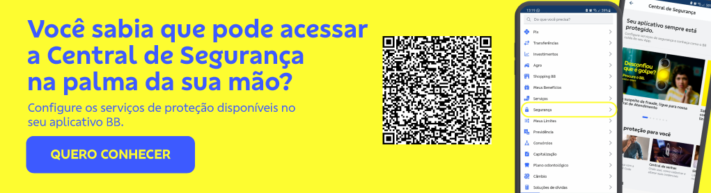 Banner com fundo amarelo. Celulares no canto direito e QRCode no centro.  

Título: Você sabia que pode acessar a Central de Segurança na palma da sua mão? 

Configure os serviços de proteção disponíveis no seu aplicativo BB. 

Botão: Quero conhecer 