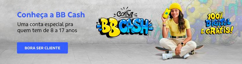Banner com fundo cinza. Do lado direito a atleta Raissa Leal sentada num skate, texto “100% digital e grátis”. No centro ‘Conta BB Cash” em grafite. Do lado esquerdo texto: 

Conheça a BB Cash 

Uma conta especial pra quem tem de 8 a 17 anos.  

Botão: Bora ser cliente 