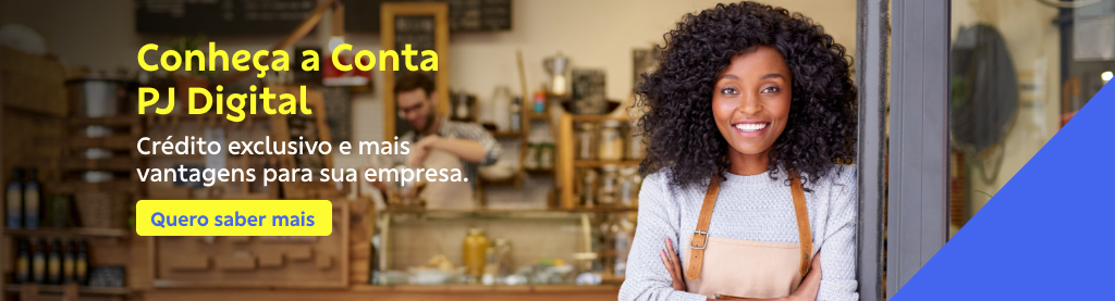Banner com mulher negra e triangulo azul do lado direito. Na esquerda texto: 

Conheça a Conta PJ Digital  

Crédito exclusivo e mais vantagens para sua empresa.  

Botão: Quero saber mais  