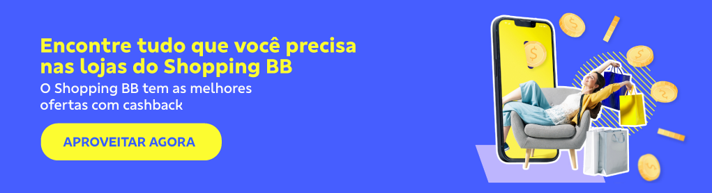Banner retangular com fundo azul. À direita, uma mulher sentada numa poltrona cinza, sorri olhando para cima enquanto segura sacolas.  

À esquerda o texto: Encontre tudo que você precisa nas lojas do Shopping BB 

O Shopping BB tem as melhores ofertas com cashback. 

Botão: Aproveitar agora 